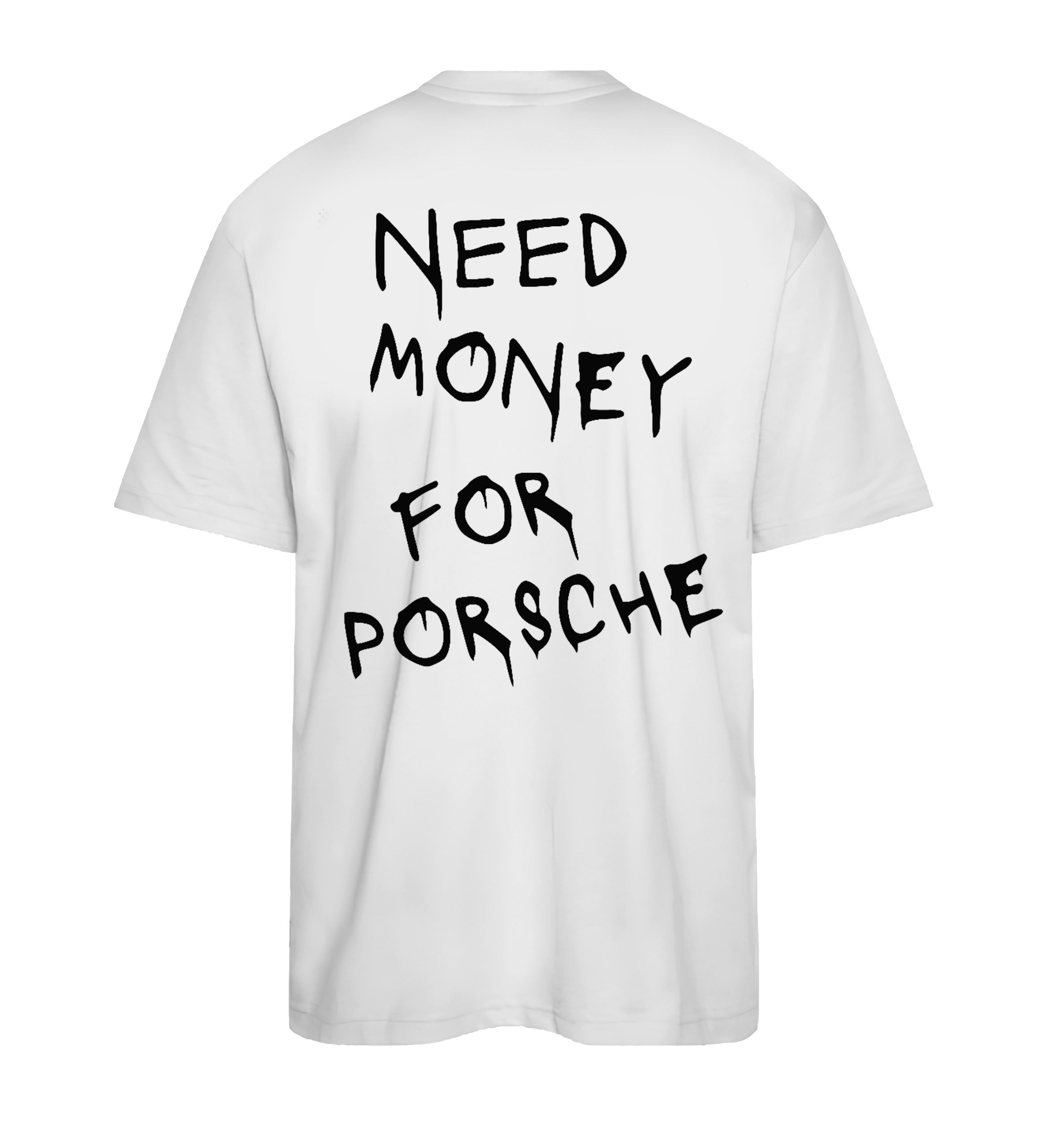 T-SHIRT NEED MONEY FOR PORSCHE