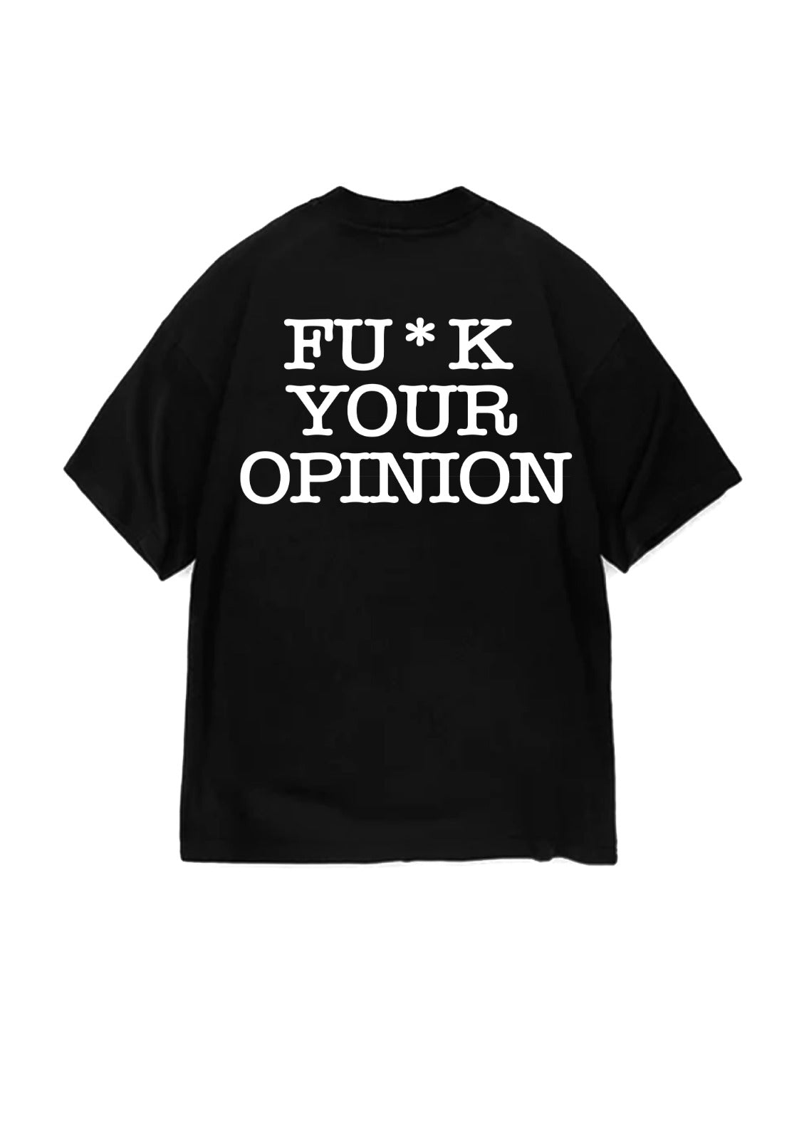 T-SHIRT BUTNOT F*CK YOUR OPINION