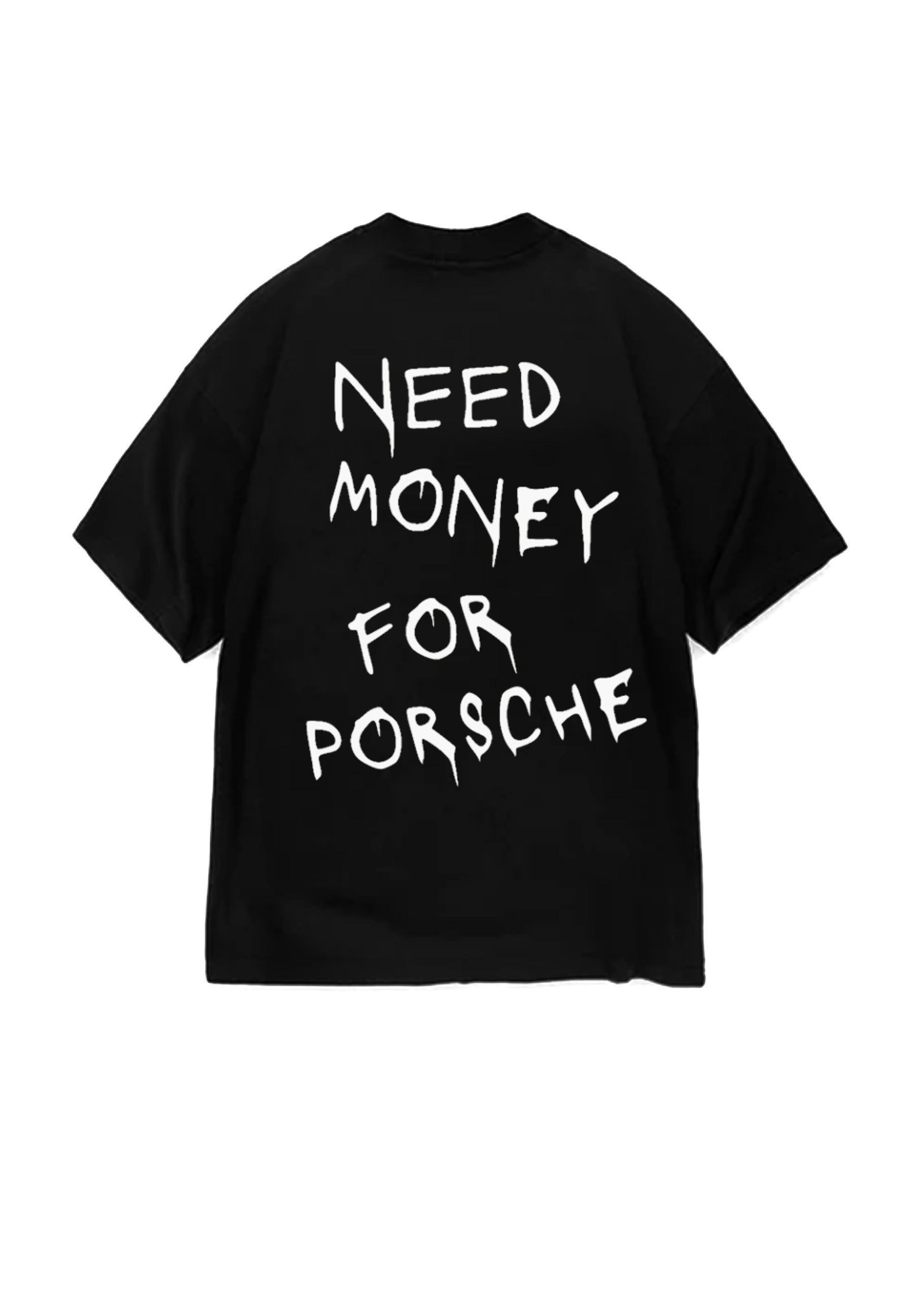 T-SHIRT NEED MONEY FOR PORSCHE