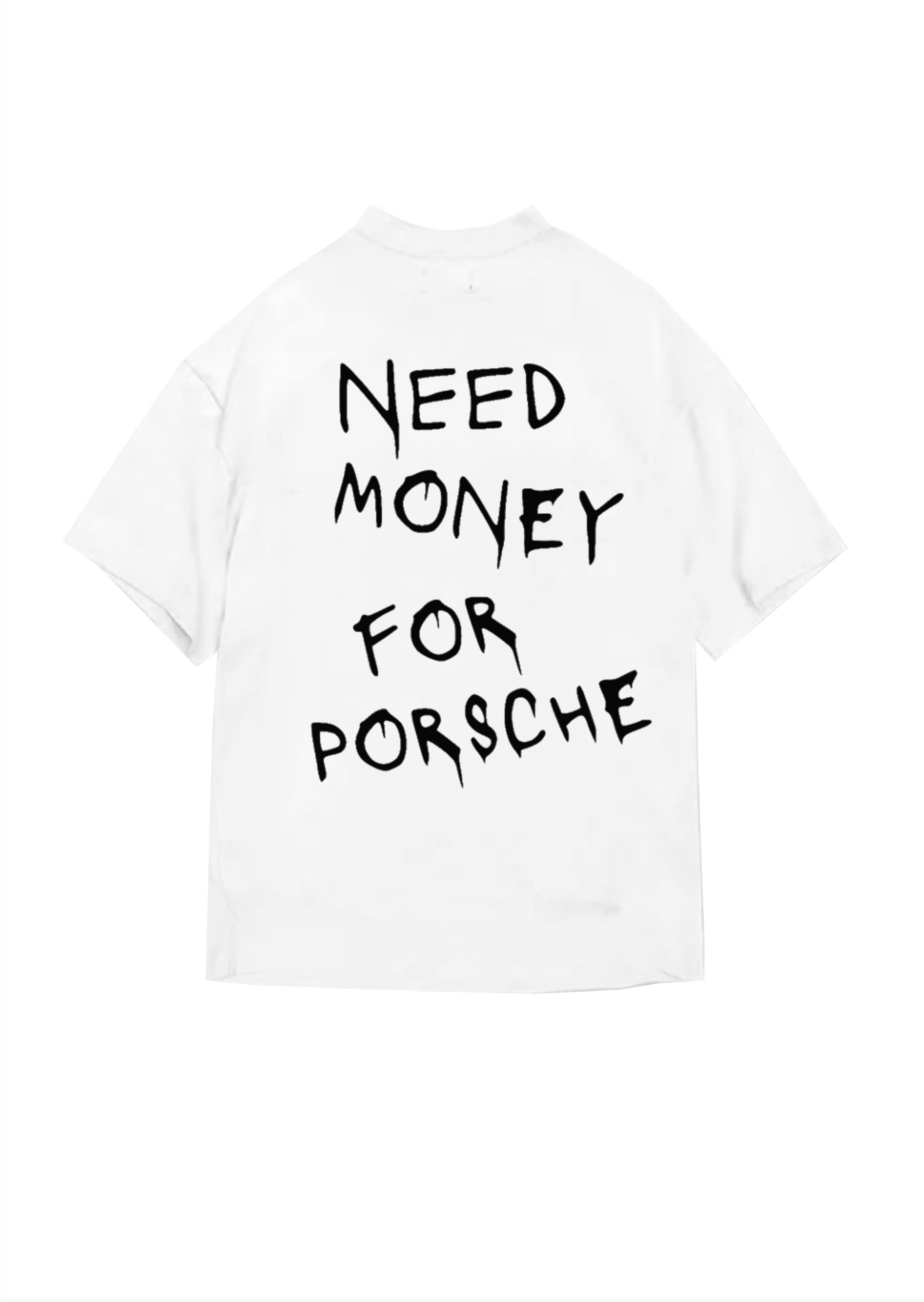 T-SHIRT NEED MONEY FOR PORSCHE